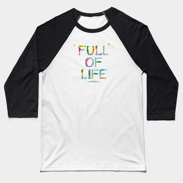 FULL OF LIFE - tropical word art Baseball T-Shirt by DawnDesignsWordArt